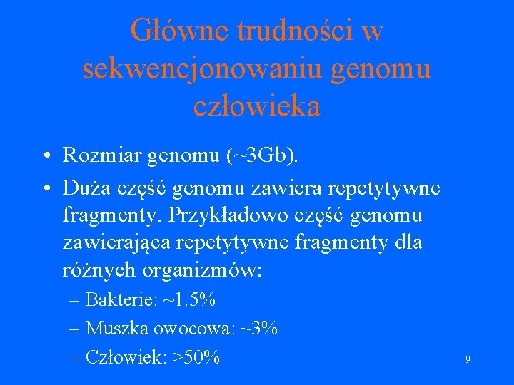 Główne trudności w sekwencjonowaniu genomu człowieka • Rozmiar genomu (~3 Gb). • Duża część