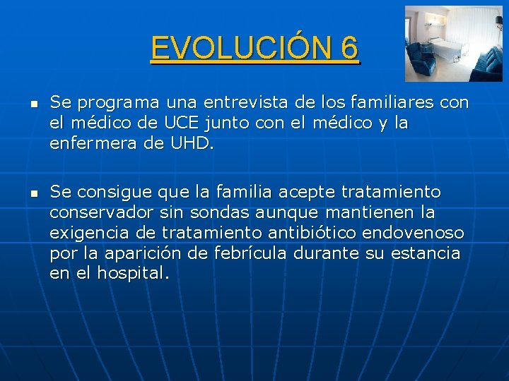 EVOLUCIÓN 6 n n Se programa una entrevista de los familiares con el médico