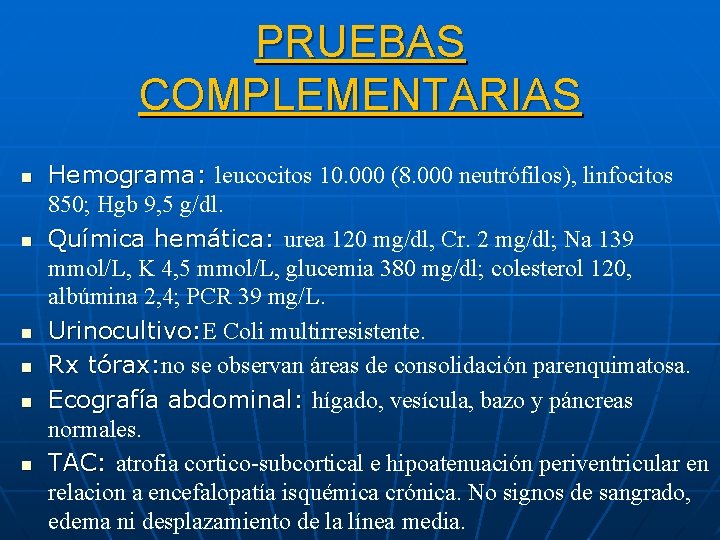 PRUEBAS COMPLEMENTARIAS n n n Hemograma: leucocitos 10. 000 (8. 000 neutrófilos), linfocitos 850;