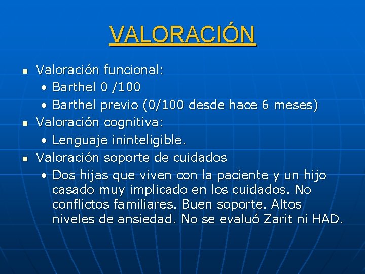 VALORACIÓN n n n Valoración funcional: • Barthel 0 /100 • Barthel previo (0/100