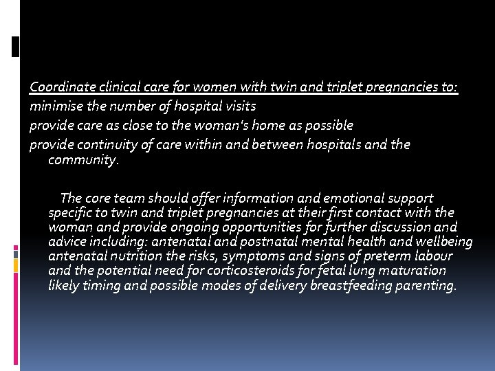 Coordinate clinical care for women with twin and triplet pregnancies to: minimise the number Coordinate clinical care for women with twin and triplet pregnancies to: minimise the number