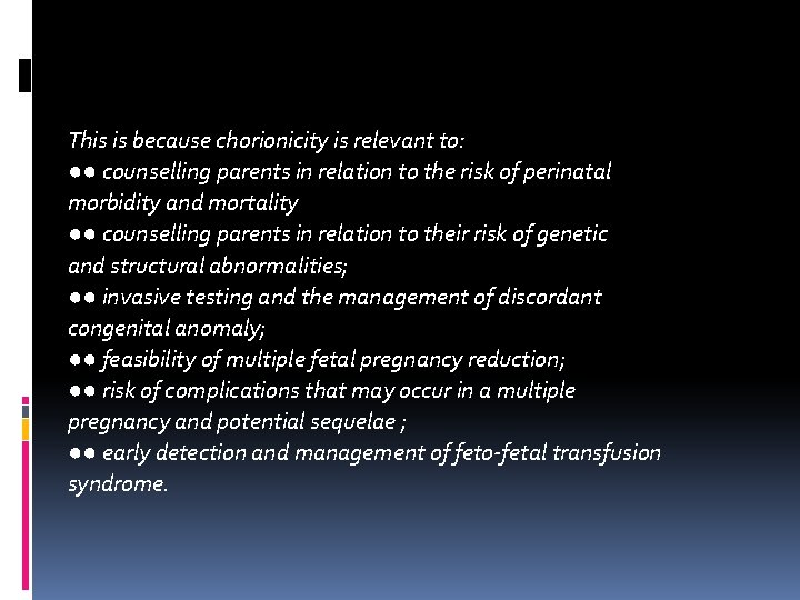 This is because chorionicity is relevant to: ●● counselling parents in relation to the This is because chorionicity is relevant to: ●● counselling parents in relation to the