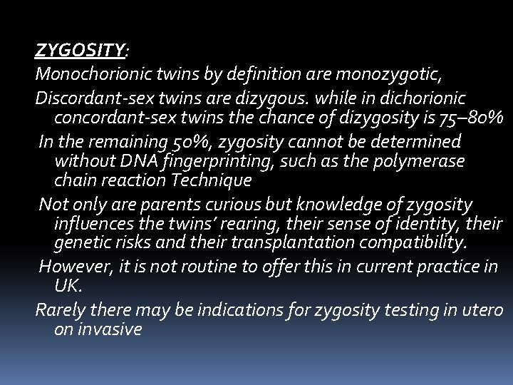 ZYGOSITY: Monochorionic twins by definition are monozygotic, Discordant‐sex twins are dizygous. while in dichorionic ZYGOSITY: Monochorionic twins by definition are monozygotic, Discordant‐sex twins are dizygous. while in dichorionic