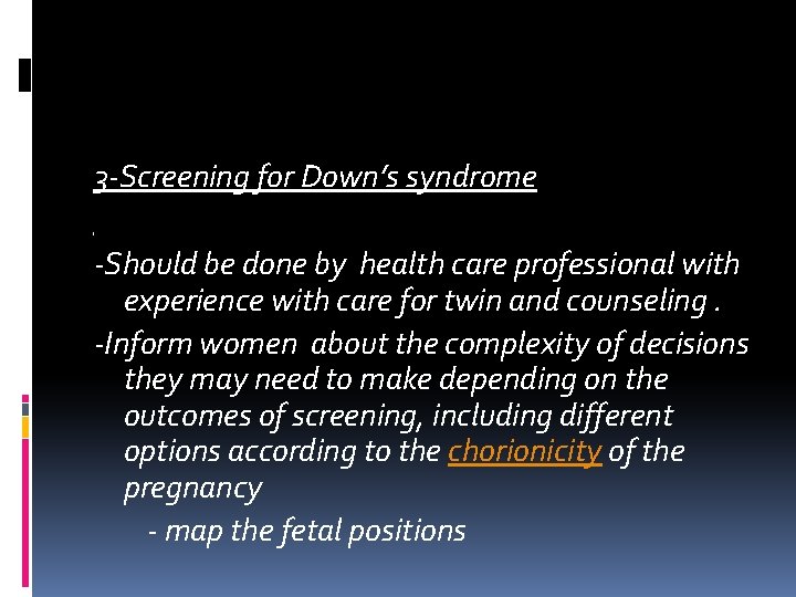 3‐Screening for Down’s syndrome ‐Should be done by health care professional with experience with 3‐Screening for Down’s syndrome ‐Should be done by health care professional with experience with