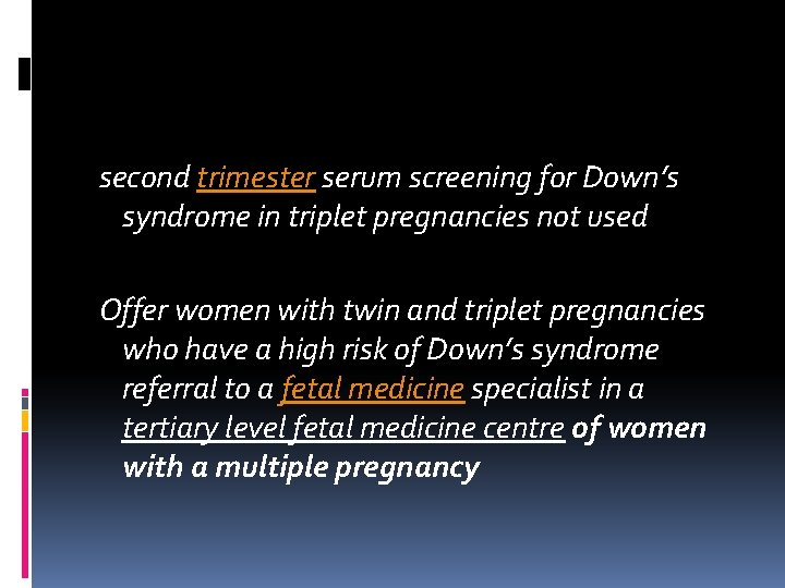 second trimester serum screening for Down’s syndrome in triplet pregnancies not used Offer second trimester serum screening for Down’s syndrome in triplet pregnancies not used Offer