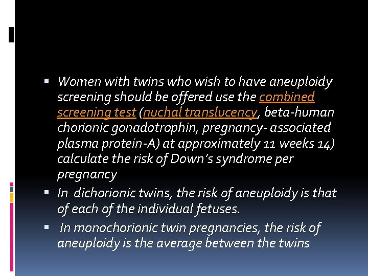 Women with twins who wish to have aneuploidy screening should be offered use Women with twins who wish to have aneuploidy screening should be offered use