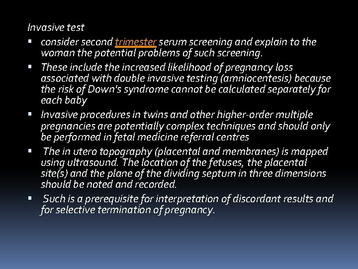 Invasive test consider second trimester serum screening and explain to the woman the potential Invasive test consider second trimester serum screening and explain to the woman the potential