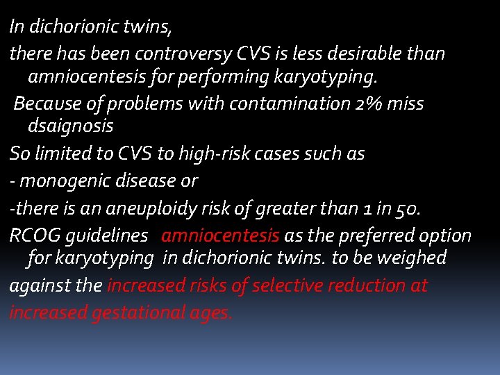 In dichorionic twins, there has been controversy CVS is less desirable than amniocentesis for In dichorionic twins, there has been controversy CVS is less desirable than amniocentesis for
