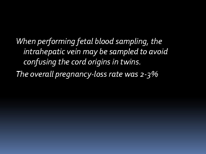 When performing fetal blood sampling, the intrahepatic vein may be sampled to avoid confusing When performing fetal blood sampling, the intrahepatic vein may be sampled to avoid confusing