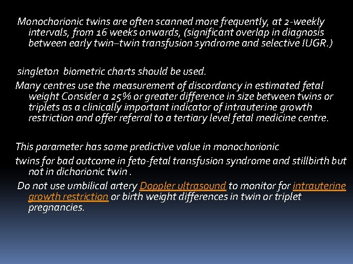 Monochorionic twins are often scanned more frequently, at 2‐weekly intervals, from 16 weeks Monochorionic twins are often scanned more frequently, at 2‐weekly intervals, from 16 weeks