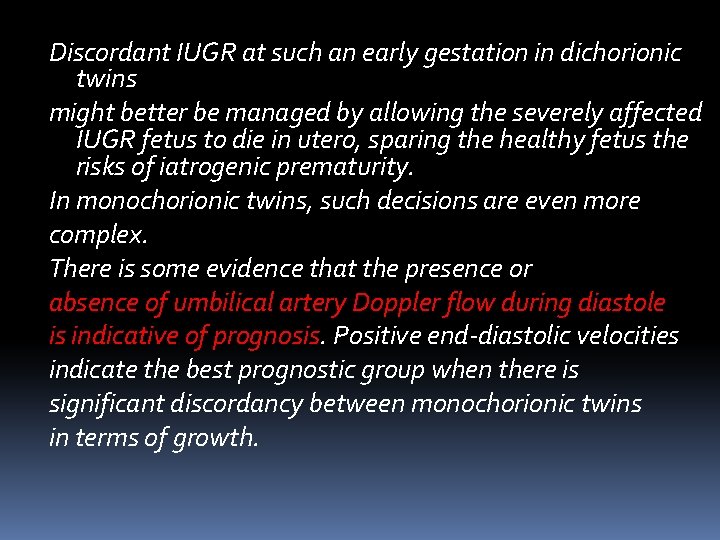 Discordant IUGR at such an early gestation in dichorionic twins might better be managed Discordant IUGR at such an early gestation in dichorionic twins might better be managed