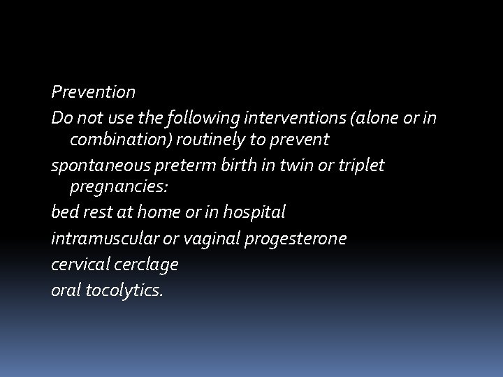 Prevention Do not use the following interventions (alone or in combination) routinely to prevent Prevention Do not use the following interventions (alone or in combination) routinely to prevent