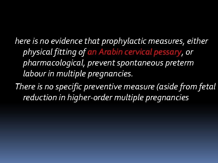 here is no evidence that prophylactic measures, either physical fitting of an Arabin cervical here is no evidence that prophylactic measures, either physical fitting of an Arabin cervical