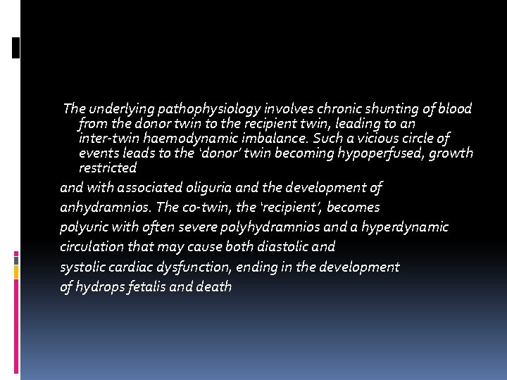 The underlying pathophysiology involves chronic shunting of blood from the donor twin to The underlying pathophysiology involves chronic shunting of blood from the donor twin to