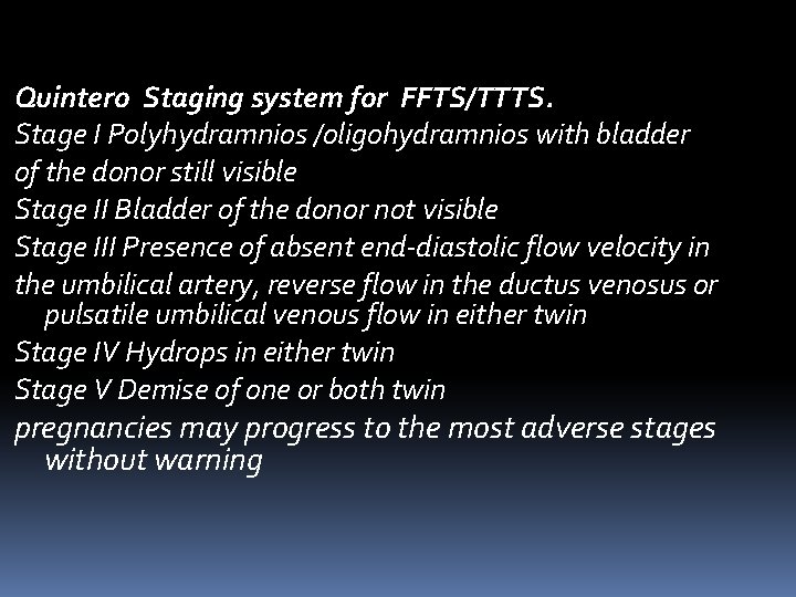 Quintero Staging system for FFTS/TTTS. Stage I Polyhydramnios /oligohydramnios with bladder of the donor Quintero Staging system for FFTS/TTTS. Stage I Polyhydramnios /oligohydramnios with bladder of the donor