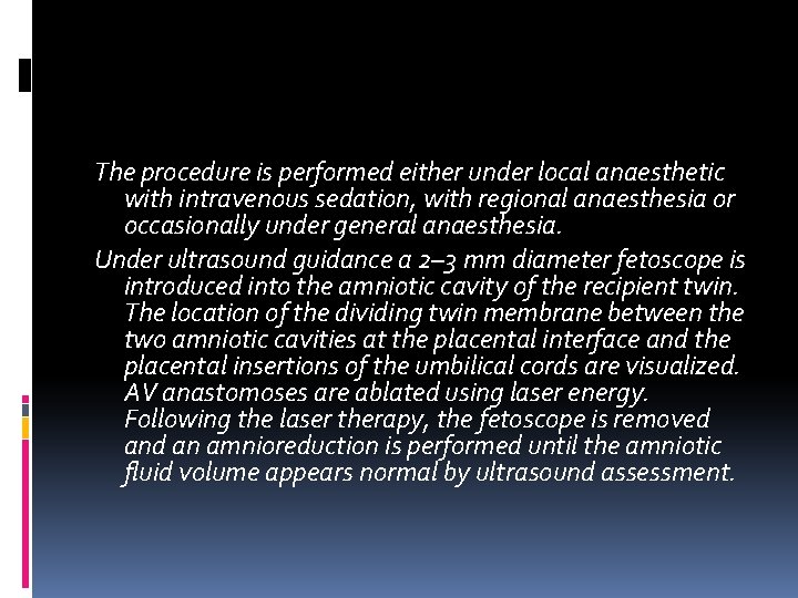 The procedure is performed either under local anaesthetic with intravenous sedation, with regional anaesthesia The procedure is performed either under local anaesthetic with intravenous sedation, with regional anaesthesia