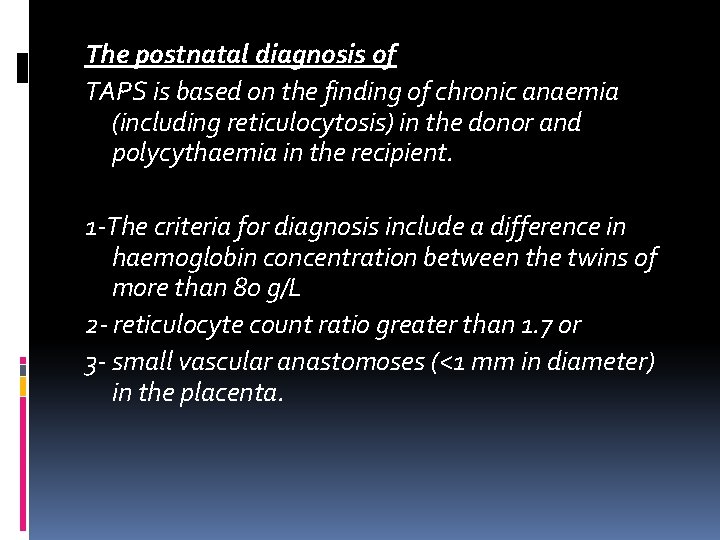 The postnatal diagnosis of TAPS is based on the finding of chronic anaemia (including The postnatal diagnosis of TAPS is based on the finding of chronic anaemia (including