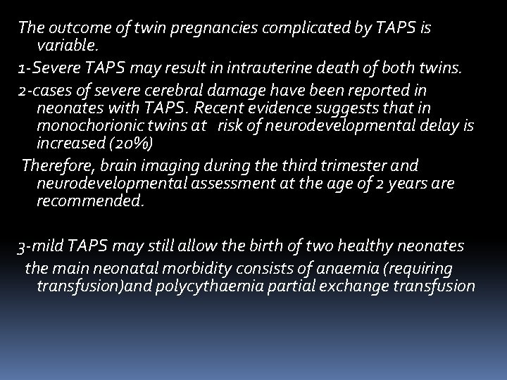 The outcome of twin pregnancies complicated by TAPS is variable. 1‐Severe TAPS may result The outcome of twin pregnancies complicated by TAPS is variable. 1‐Severe TAPS may result