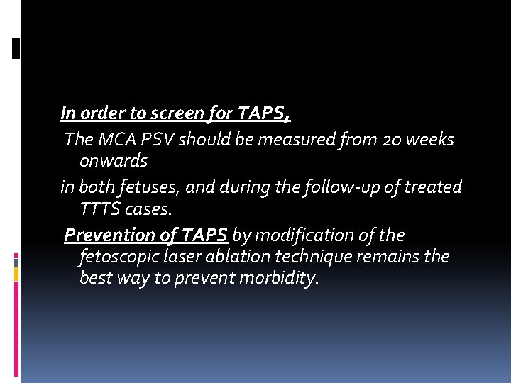 In order to screen for TAPS, The MCA PSV should be measured from 20 In order to screen for TAPS, The MCA PSV should be measured from 20