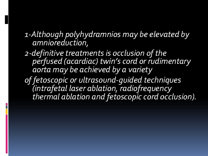 1‐Although polyhydramnios may be elevated by amnioreduction, 2‐definitive treatments is occlusion of the perfused 1‐Although polyhydramnios may be elevated by amnioreduction, 2‐definitive treatments is occlusion of the perfused