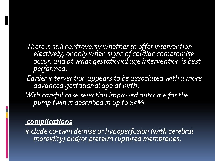 There is still controversy whether to offer intervention electively, or only when signs There is still controversy whether to offer intervention electively, or only when signs