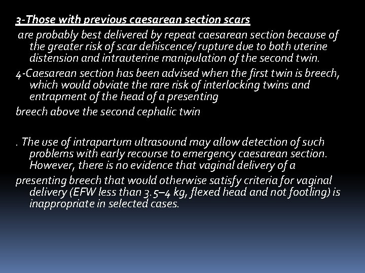 3 -Those with previous caesarean section scars are probably best delivered by repeat caesarean 3 -Those with previous caesarean section scars are probably best delivered by repeat caesarean