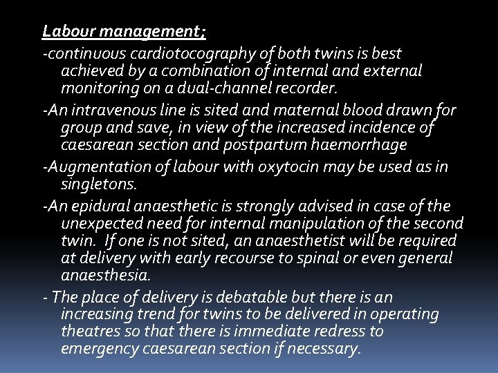 Labour management; ‐continuous cardiotocography of both twins is best achieved by a combination of Labour management; ‐continuous cardiotocography of both twins is best achieved by a combination of