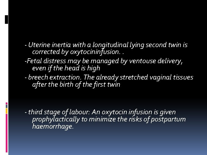 ‐ Uterine inertia with a longitudinal lying second twin is corrected by oxytocininfusion. . ‐ Uterine inertia with a longitudinal lying second twin is corrected by oxytocininfusion. .