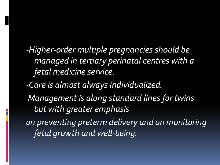 ‐Higher‐order multiple pregnancies should be managed in tertiary perinatal centres with a fetal medicine ‐Higher‐order multiple pregnancies should be managed in tertiary perinatal centres with a fetal medicine