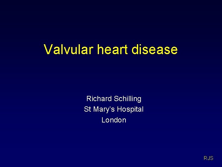 Valvular heart disease Richard Schilling St Mary’s Hospital London RJS 