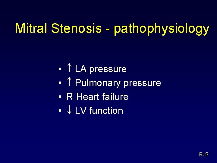 Mitral Stenosis - pathophysiology • • LA pressure Pulmonary pressure R Heart failure LV