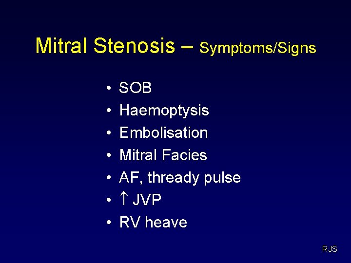 Mitral Stenosis – Symptoms/Signs • • SOB Haemoptysis Embolisation Mitral Facies AF, thready pulse