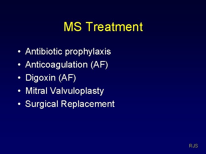 MS Treatment • • • Antibiotic prophylaxis Anticoagulation (AF) Digoxin (AF) Mitral Valvuloplasty Surgical