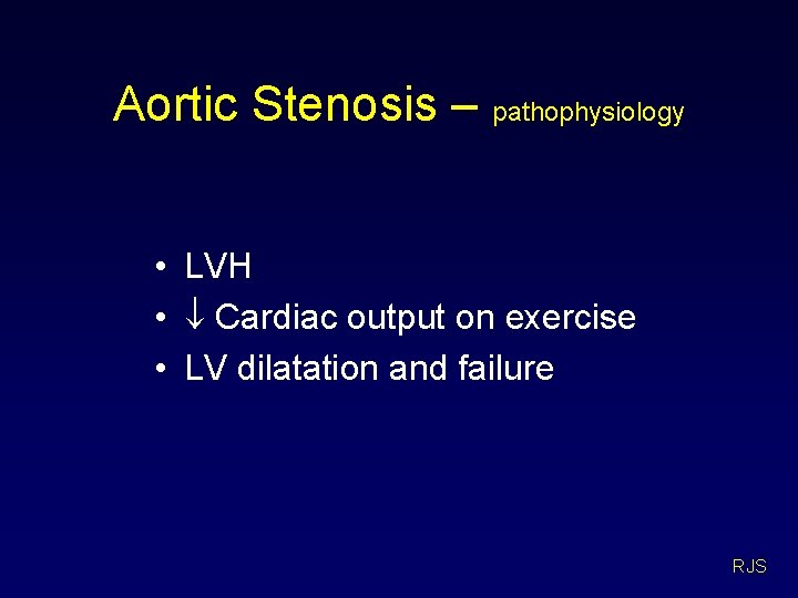 Aortic Stenosis – pathophysiology • LVH • Cardiac output on exercise • LV dilatation