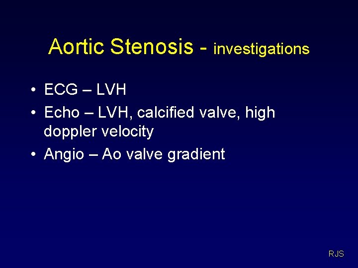 Aortic Stenosis - investigations • ECG – LVH • Echo – LVH, calcified valve,