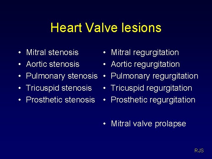 Heart Valve lesions • • • Mitral stenosis Aortic stenosis Pulmonary stenosis Tricuspid stenosis