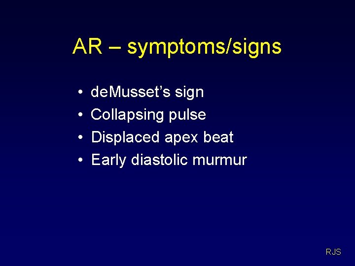 AR – symptoms/signs • • de. Musset’s sign Collapsing pulse Displaced apex beat Early