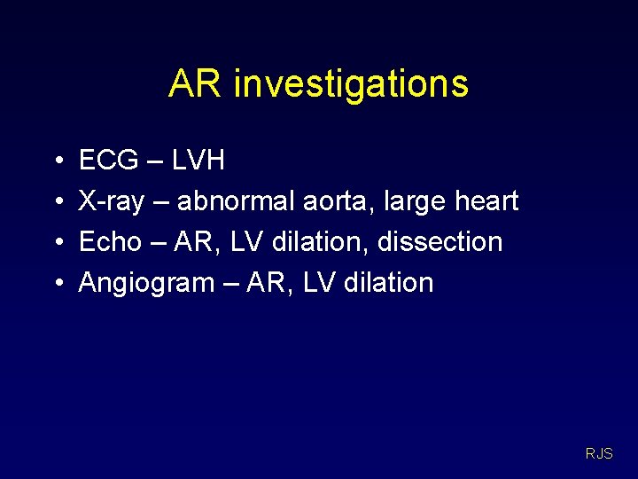 AR investigations • • ECG – LVH X-ray – abnormal aorta, large heart Echo