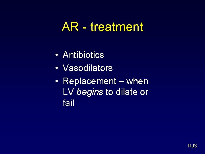 AR - treatment • Antibiotics • Vasodilators • Replacement – when LV begins to