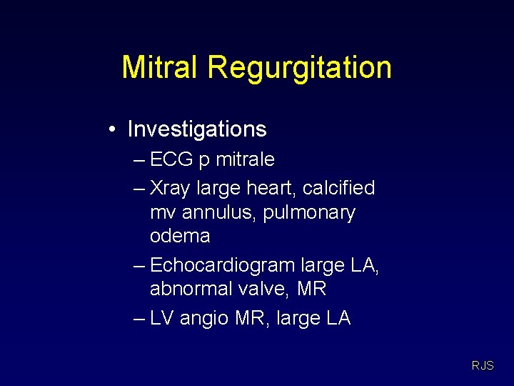 Mitral Regurgitation • Investigations – ECG p mitrale – Xray large heart, calcified mv