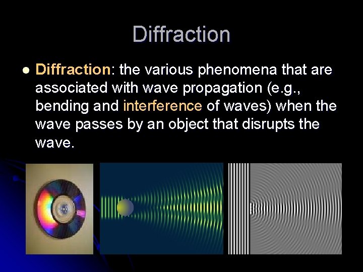 Diffraction l Diffraction: the various phenomena that are associated with wave propagation (e. g.