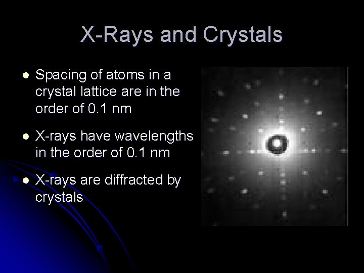 X-Rays and Crystals l Spacing of atoms in a crystal lattice are in the