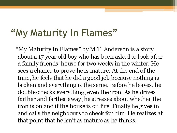 “My Maturity In Flames” "My Maturity In Flames" by M. T. Anderson is a