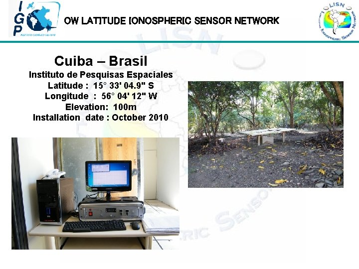 LOW LATITUDE IONOSPHERIC SENSOR NETWORK Cuiba – Brasil Instituto de Pesquisas Espaciales Latitude :