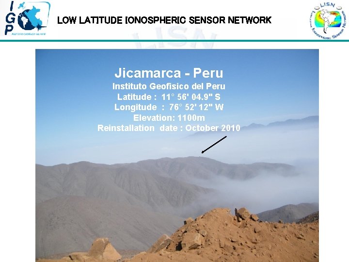 LOW LATITUDE IONOSPHERIC SENSOR NETWORK Jicamarca - Peru Instituto Geofisico del Peru Latitude :