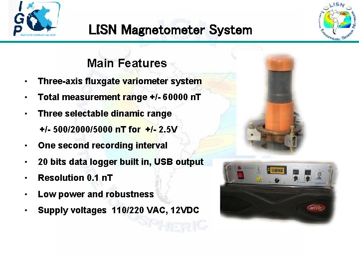  LISN Magnetometer System Main Features • Three-axis fluxgate variometer system • Total measurement