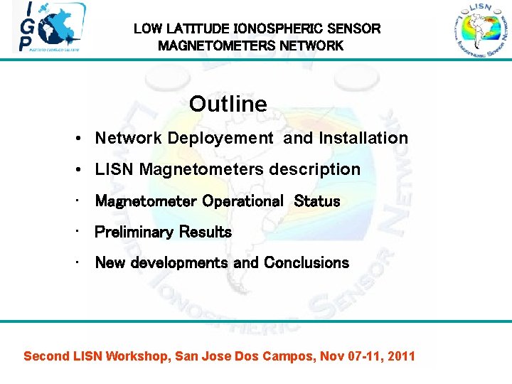  LOW LATITUDE IONOSPHERIC SENSOR MAGNETOMETERS NETWORK Outline • Network Deployement and Installation •