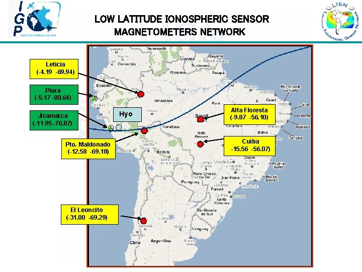  LOW LATITUDE IONOSPHERIC SENSOR MAGNETOMETERS NETWORK Leticia (-4. 19 -69. 94) Piura (-5.