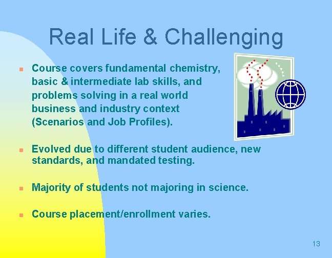 Real Life & Challenging n n Course covers fundamental chemistry, basic & intermediate lab Real Life & Challenging n n Course covers fundamental chemistry, basic & intermediate lab
