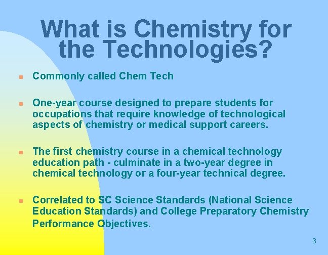 What is Chemistry for the Technologies? n n Commonly called Chem Tech One-year course What is Chemistry for the Technologies? n n Commonly called Chem Tech One-year course